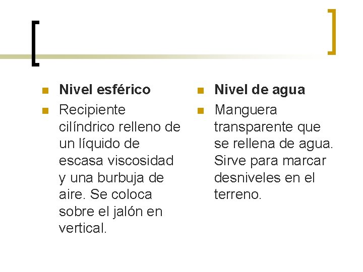 n n Nivel esférico Recipiente cilíndrico relleno de un líquido de escasa viscosidad y n n Nivel esférico Recipiente cilíndrico relleno de un líquido de escasa viscosidad y