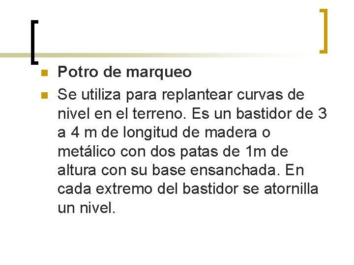 n n Potro de marqueo Se utiliza para replantear curvas de nivel en el n n Potro de marqueo Se utiliza para replantear curvas de nivel en el