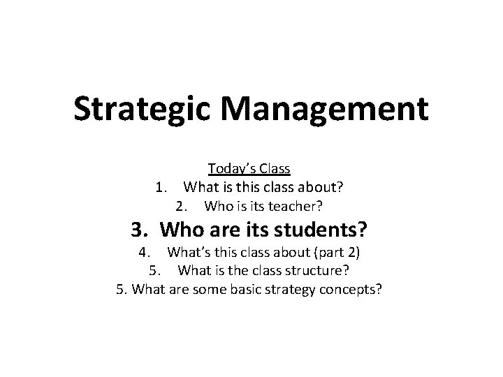 Strategic Management Today’s Class 1. What is this class about? 2. Who is its