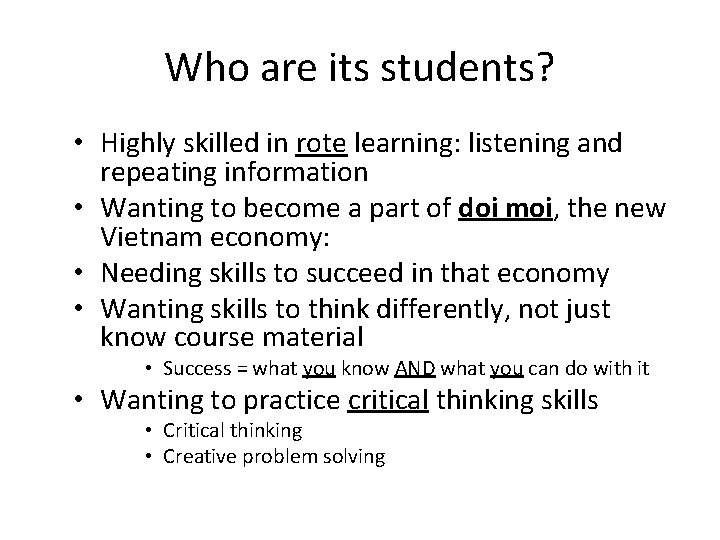 Who are its students? • Highly skilled in rote learning: listening and repeating information