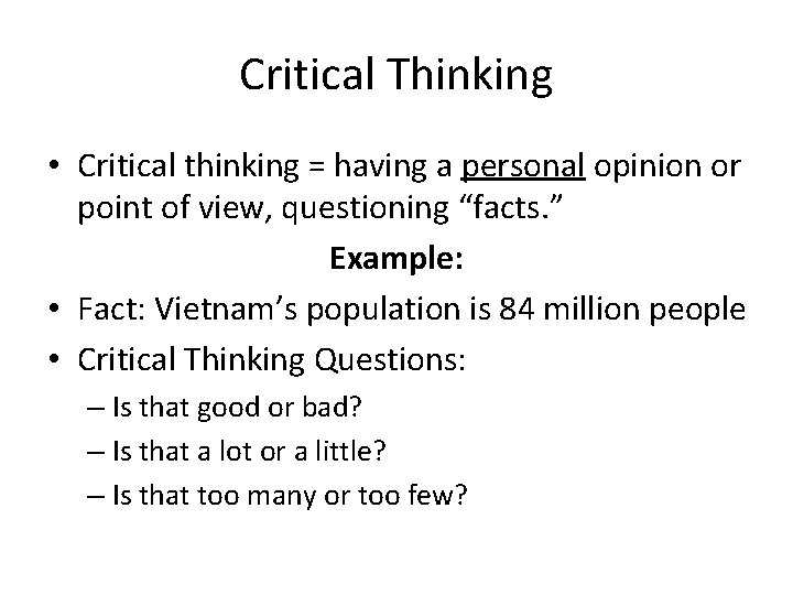 Critical Thinking • Critical thinking = having a personal opinion or point of view,