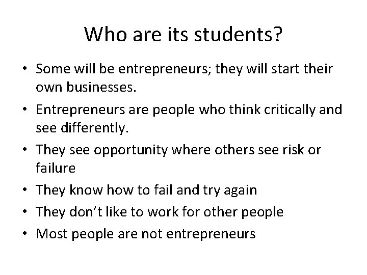 Who are its students? • Some will be entrepreneurs; they will start their own