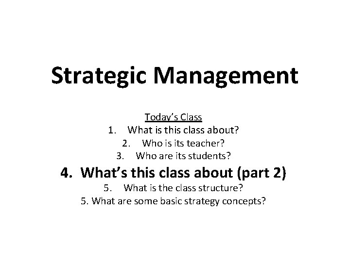 Strategic Management Today’s Class 1. What is this class about? 2. Who is its