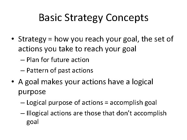 Basic Strategy Concepts • Strategy = how you reach your goal, the set of
