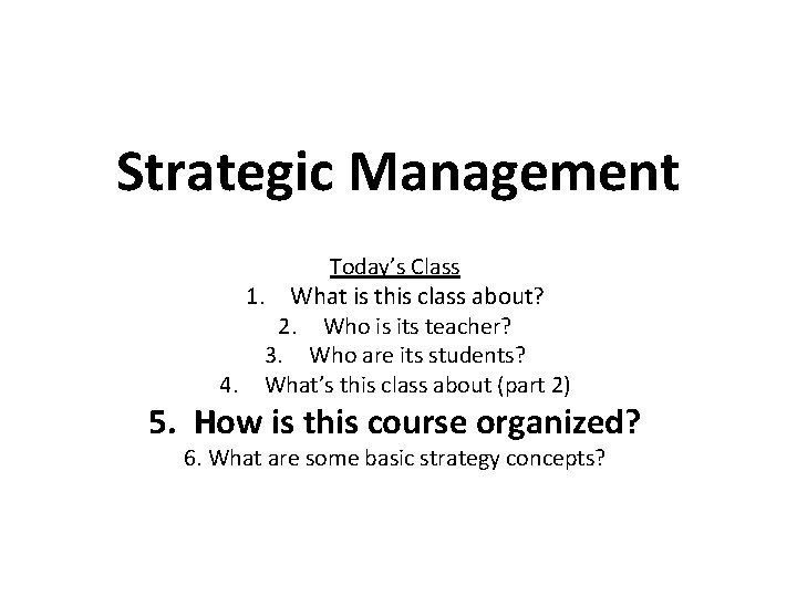 Strategic Management Today’s Class 1. What is this class about? 2. Who is its
