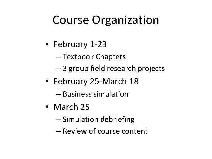 Course Organization • February 1 -23 – Textbook Chapters – 3 group field research