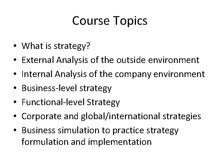 Course Topics • • What is strategy? External Analysis of the outside environment Internal
