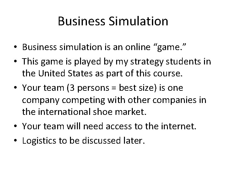 Business Simulation • Business simulation is an online “game. ” • This game is