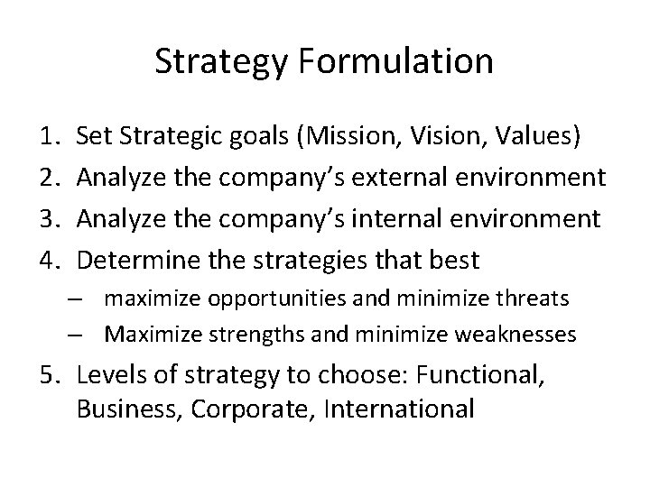 Strategy Formulation 1. 2. 3. 4. Set Strategic goals (Mission, Vision, Values) Analyze the