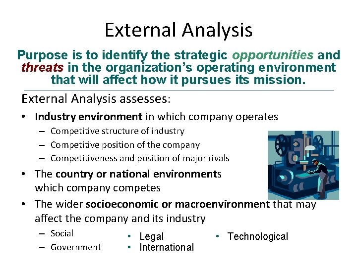 External Analysis Purpose is to identify the strategic opportunities and threats in the organization’s