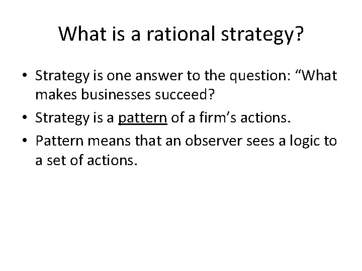 What is a rational strategy? • Strategy is one answer to the question: “What