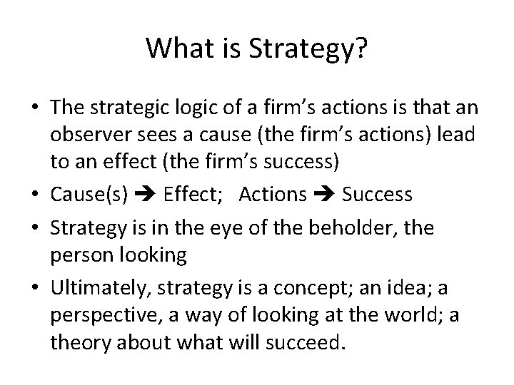 What is Strategy? • The strategic logic of a firm’s actions is that an