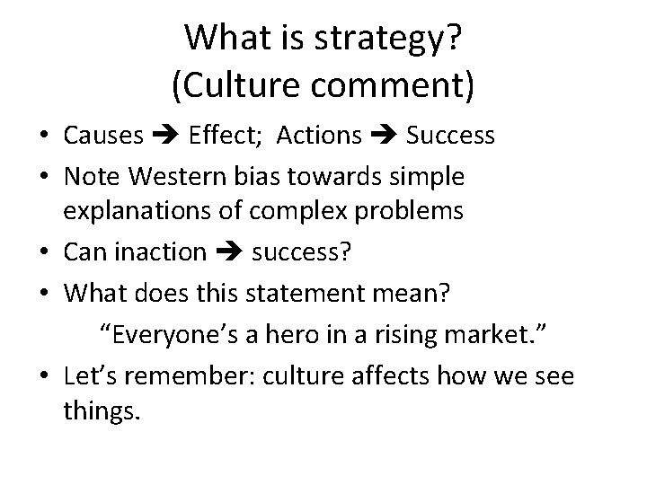 What is strategy? (Culture comment) • Causes Effect; Actions Success • Note Western bias