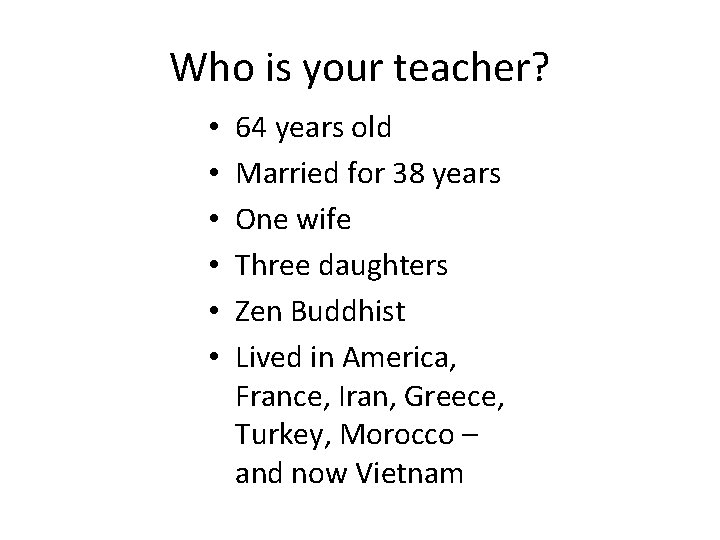 Who is your teacher? • • • 64 years old Married for 38 years