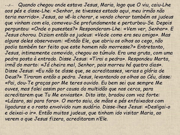 Quando chegou onde estava Jesus, Maria, logo que O viu, caiu-Lhe aos pés e