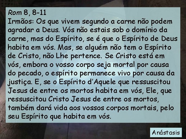 Rom 8, 8 -11 Irmãos: Os que vivem segundo a carne não podem agradar Rom 8, 8 -11 Irmãos: Os que vivem segundo a carne não podem agradar
