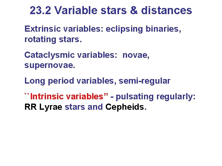 23. 2 Variable stars & distances Extrinsic variables: eclipsing binaries, rotating stars. Cataclysmic variables:
