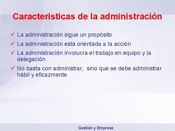 Características de la administración ü La administración sigue un propósito ü La administración está