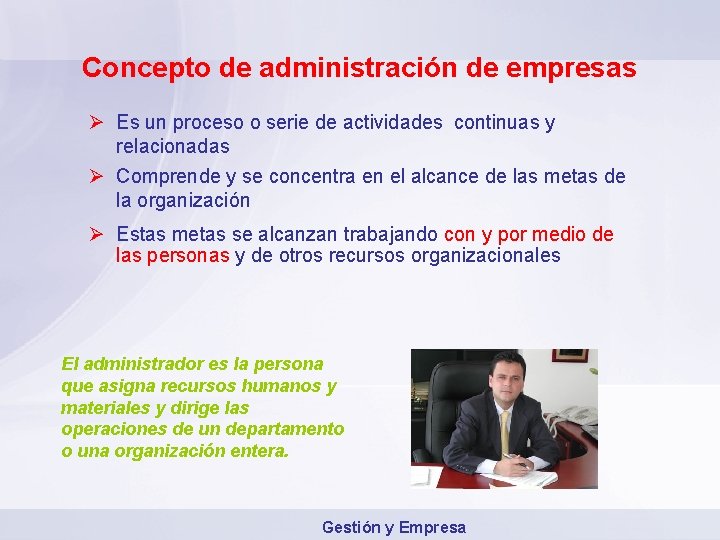 Concepto de administración de empresas Ø Es un proceso o serie de actividades continuas