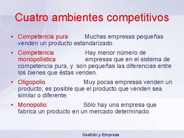 Cuatro ambientes competitivos • Competencia pura Muchas empresas pequeñas venden un producto estandarizado. •
