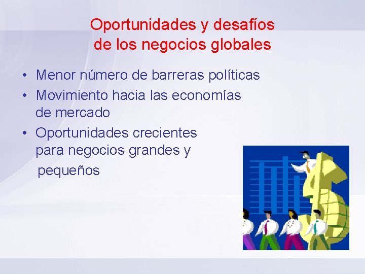 Oportunidades y desafíos de los negocios globales • Menor número de barreras políticas •