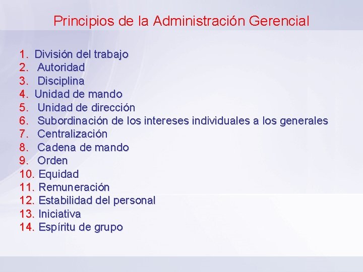 Principios de la Administración Gerencial 1. División del trabajo 2. Autoridad 3. Disciplina 4.