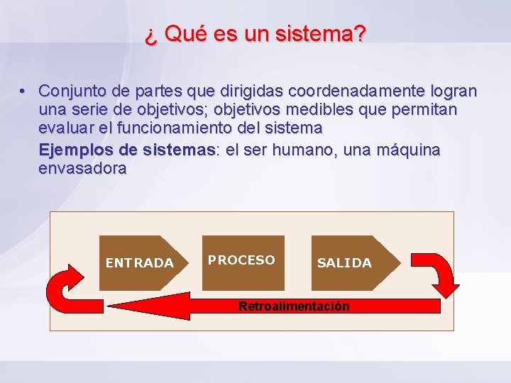 ¿ Qué es un sistema? • Conjunto de partes que dirigidas coordenadamente logran una