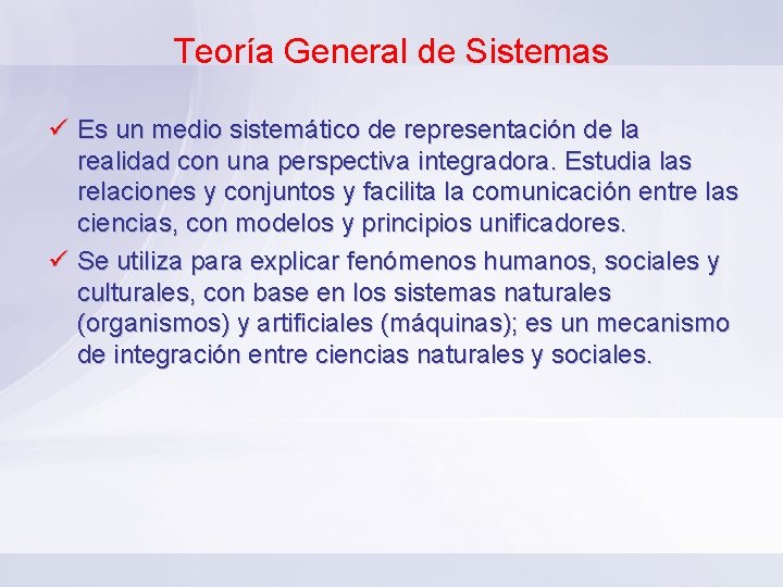 Teoría General de Sistemas ü Es un medio sistemático de representación de la realidad