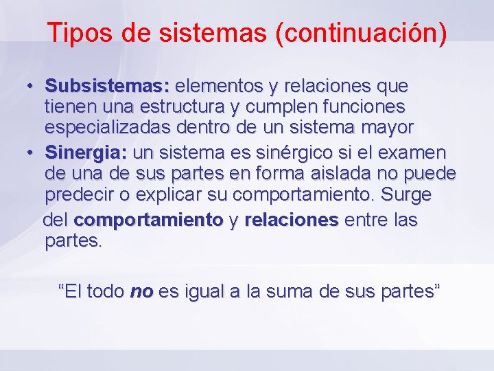 Tipos de sistemas (continuación) • Subsistemas: elementos y relaciones que tienen una estructura y