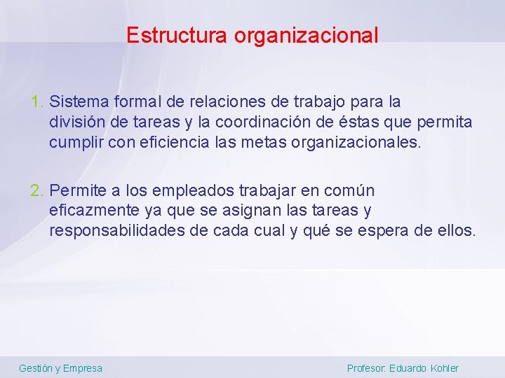 Estructura organizacional 1. Sistema formal de relaciones de trabajo para la división de tareas