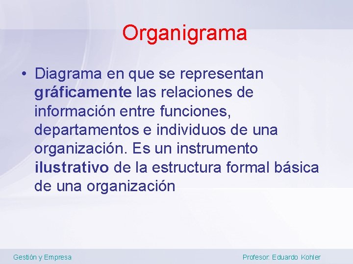 Organigrama • Diagrama en que se representan gráficamente las relaciones de información entre funciones,