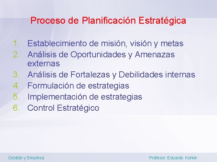 Proceso de Planificación Estratégica 1. Establecimiento de misión, visión y metas 2. Análisis de