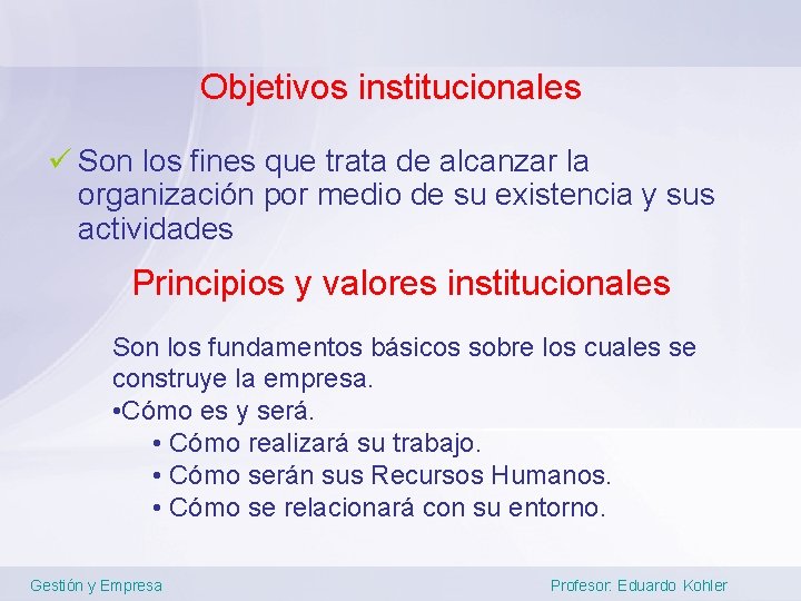 Objetivos institucionales ü Son los fines que trata de alcanzar la organización por medio