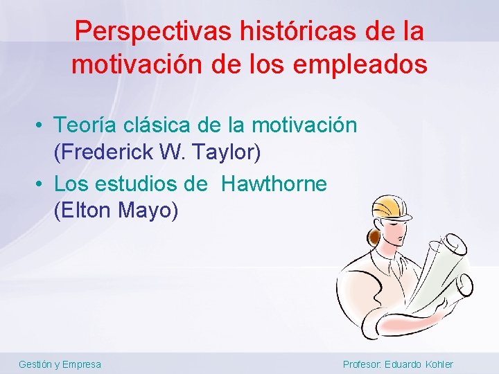 Perspectivas históricas de la motivación de los empleados • Teoría clásica de la motivación