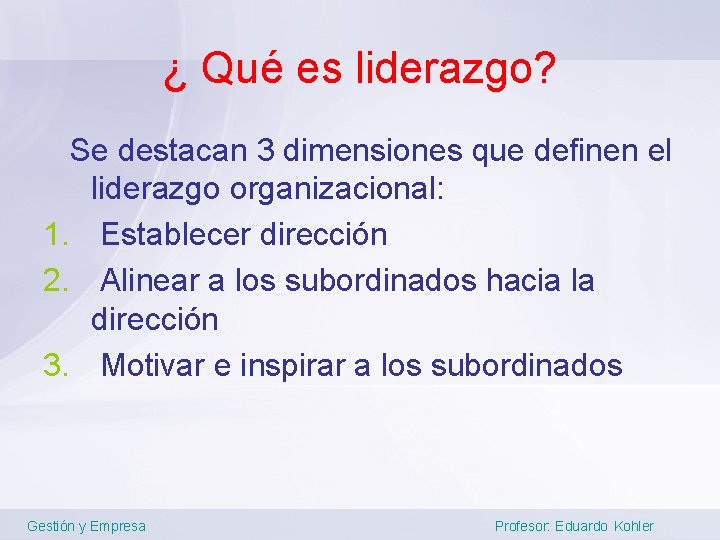 ¿ Qué es liderazgo? Se destacan 3 dimensiones que definen el liderazgo organizacional: 1.