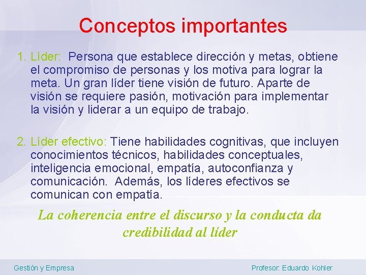 Conceptos importantes 1. Líder: Persona que establece dirección y metas, obtiene el compromiso de