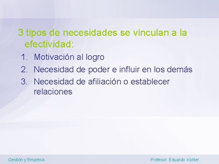 3 tipos de necesidades se vinculan a la efectividad: 1. Motivación al logro 2.