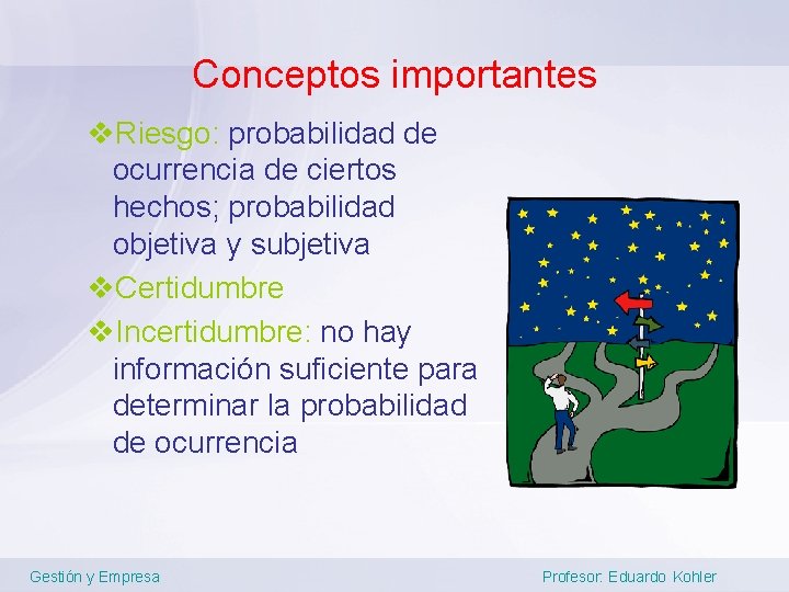 Conceptos importantes v. Riesgo: probabilidad de ocurrencia de ciertos hechos; probabilidad objetiva y subjetiva