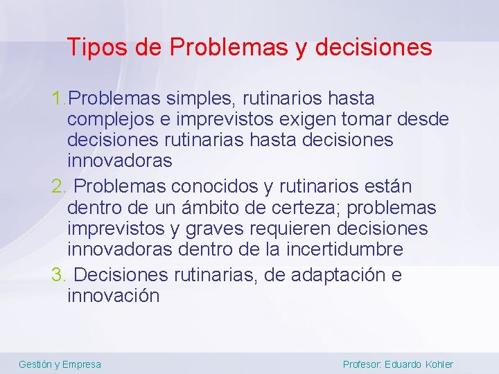 Tipos de Problemas y decisiones 1. Problemas simples, rutinarios hasta complejos e imprevistos exigen