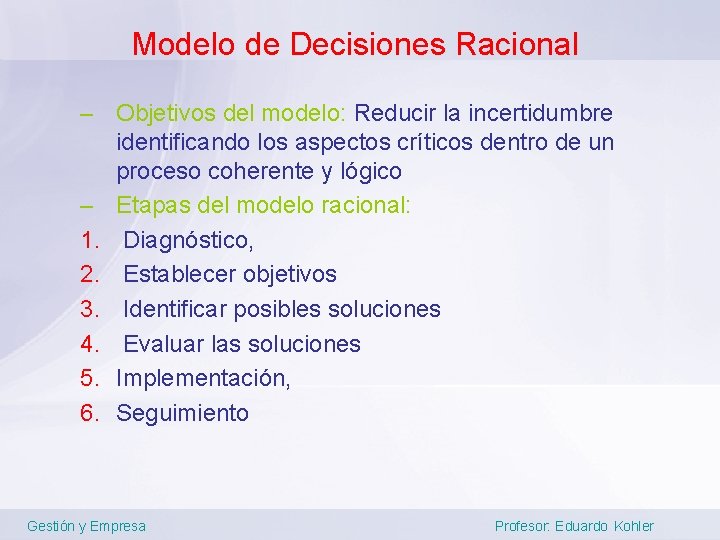 Modelo de Decisiones Racional – Objetivos del modelo: Reducir la incertidumbre identificando los aspectos