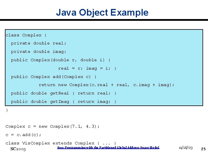 Java Object Example class Complex { private double real; private double imag; public Complex(double