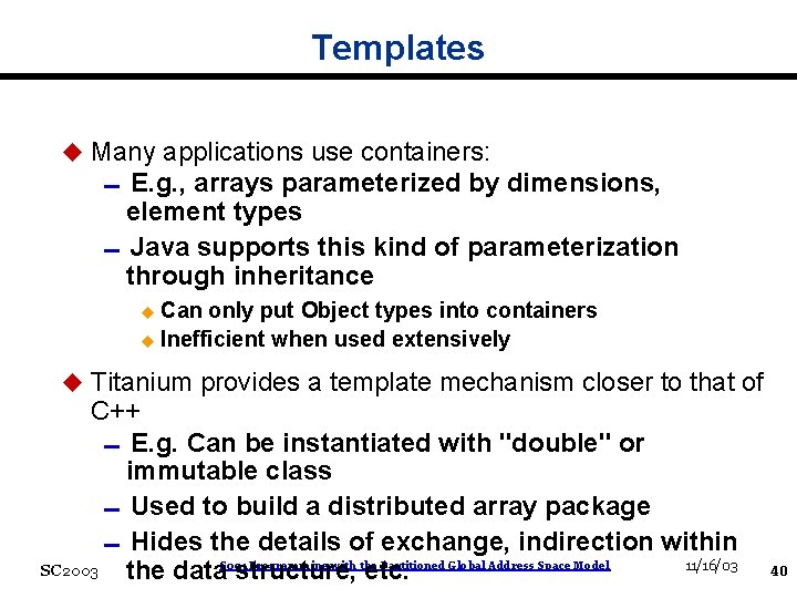 Templates u Many applications use containers: 0 E. g. , arrays parameterized by dimensions,