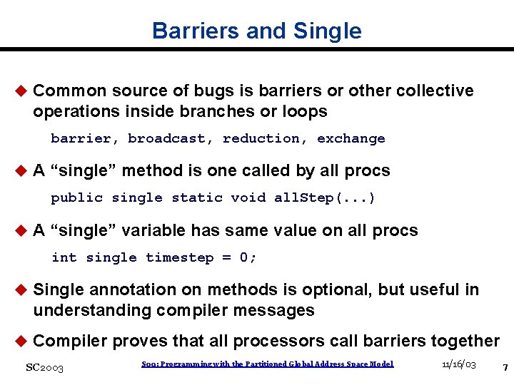 Barriers and Single u Common source of bugs is barriers or other collective operations