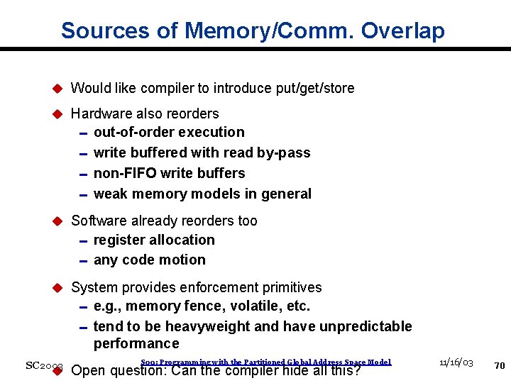 Sources of Memory/Comm. Overlap u Would like compiler to introduce put/get/store u Hardware also