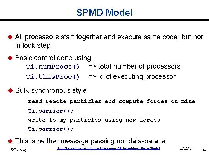 SPMD Model u All processors start together and execute same code, but not in