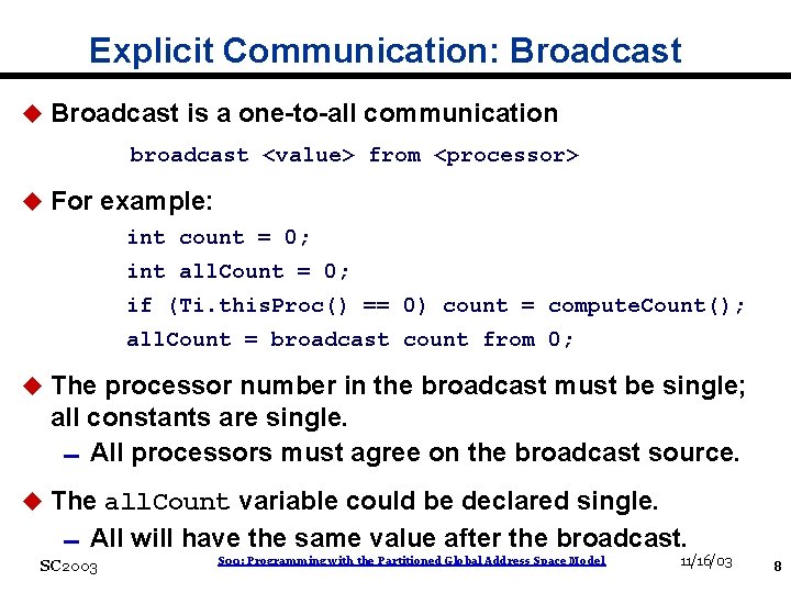 Explicit Communication: Broadcast u Broadcast is a one-to-all communication broadcast <value> from <processor> u
