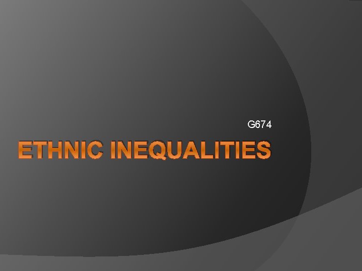 G 674 ETHNIC INEQUALITIES 