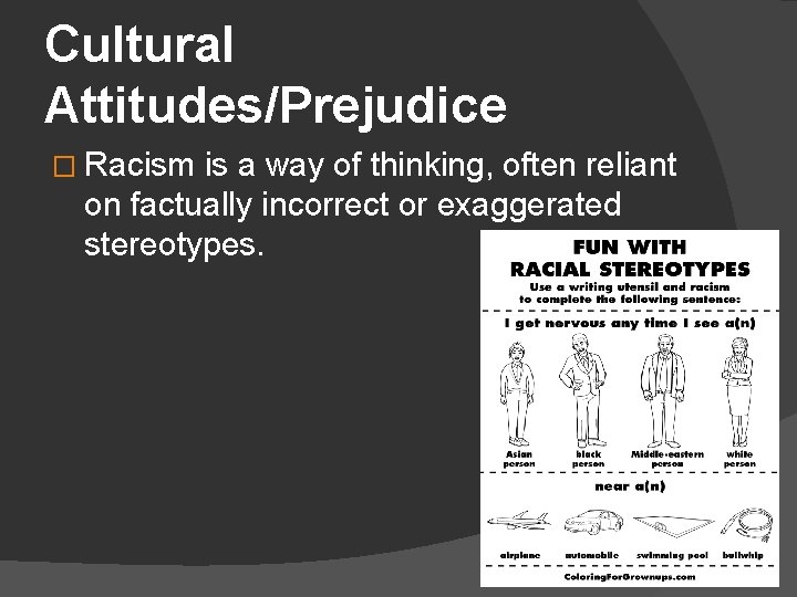 Cultural Attitudes/Prejudice � Racism is a way of thinking, often reliant on factually incorrect