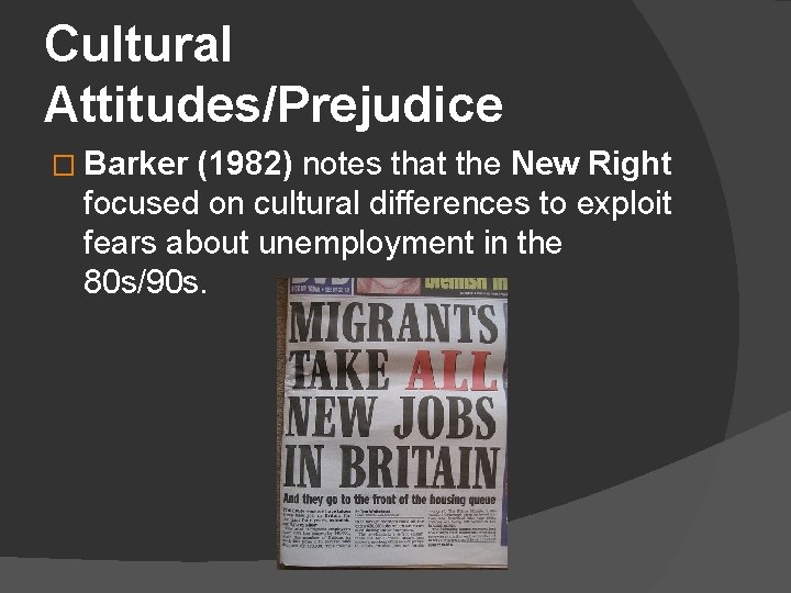 Cultural Attitudes/Prejudice � Barker (1982) notes that the New Right focused on cultural differences
