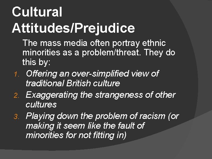 Cultural Attitudes/Prejudice The mass media often portray ethnic minorities as a problem/threat. They do